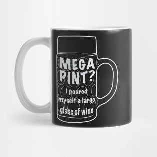 Mega pint? I poured myself a large glass Mug